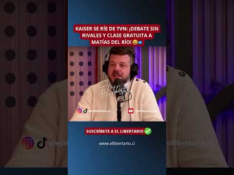 KAISER SE RÍE DE TVN ¡DEBATE SIN RIVALES Y CLASE GRATUITA A MATÍAS DEL RÍO! 😆📺