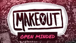 MAKEOUT - Open Minded