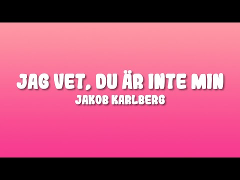 Jakob Karlberg - Jag vet, du är inte min (Lyrics)