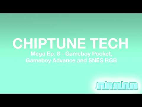Chiptune Tech: Mega Ep.8 - Gameboy Pocket, Gameboy Advance and SNES RGB