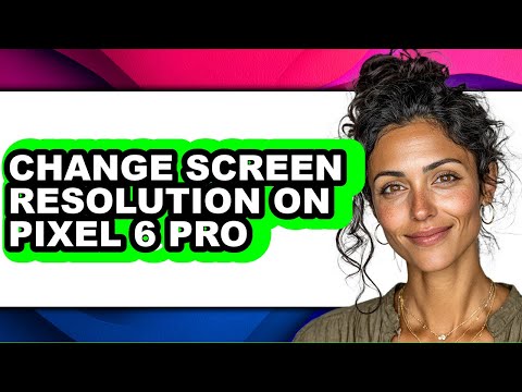 How to Change Screen Resolution on Pixel 6 Pro - Easy Guide