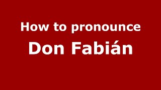 How to pronounce Don Fabián