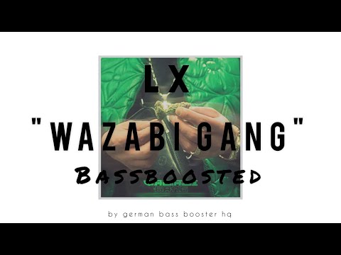 LX - Wazabi Gang (Bass Boosted)