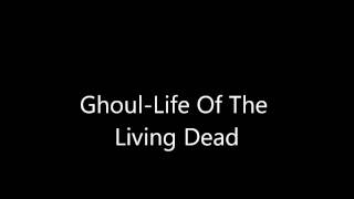 Ghoul-Life Of The Living Dead