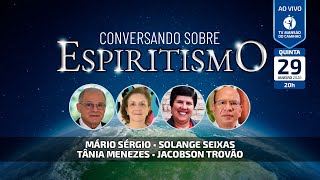 Conversando Sobre Espiritismo | Mário Sérgio, Solange Seixas, Tânia Menezes e Jacobson Trovão