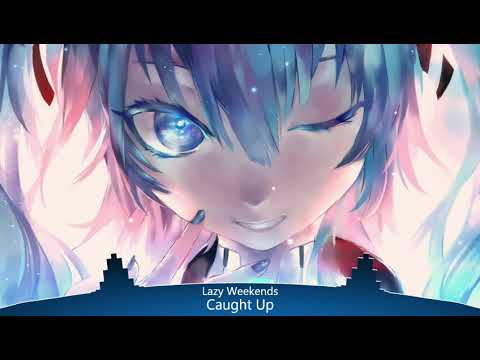Nightcore - Caught Up (Lazy Weekends ft. Charlee)
