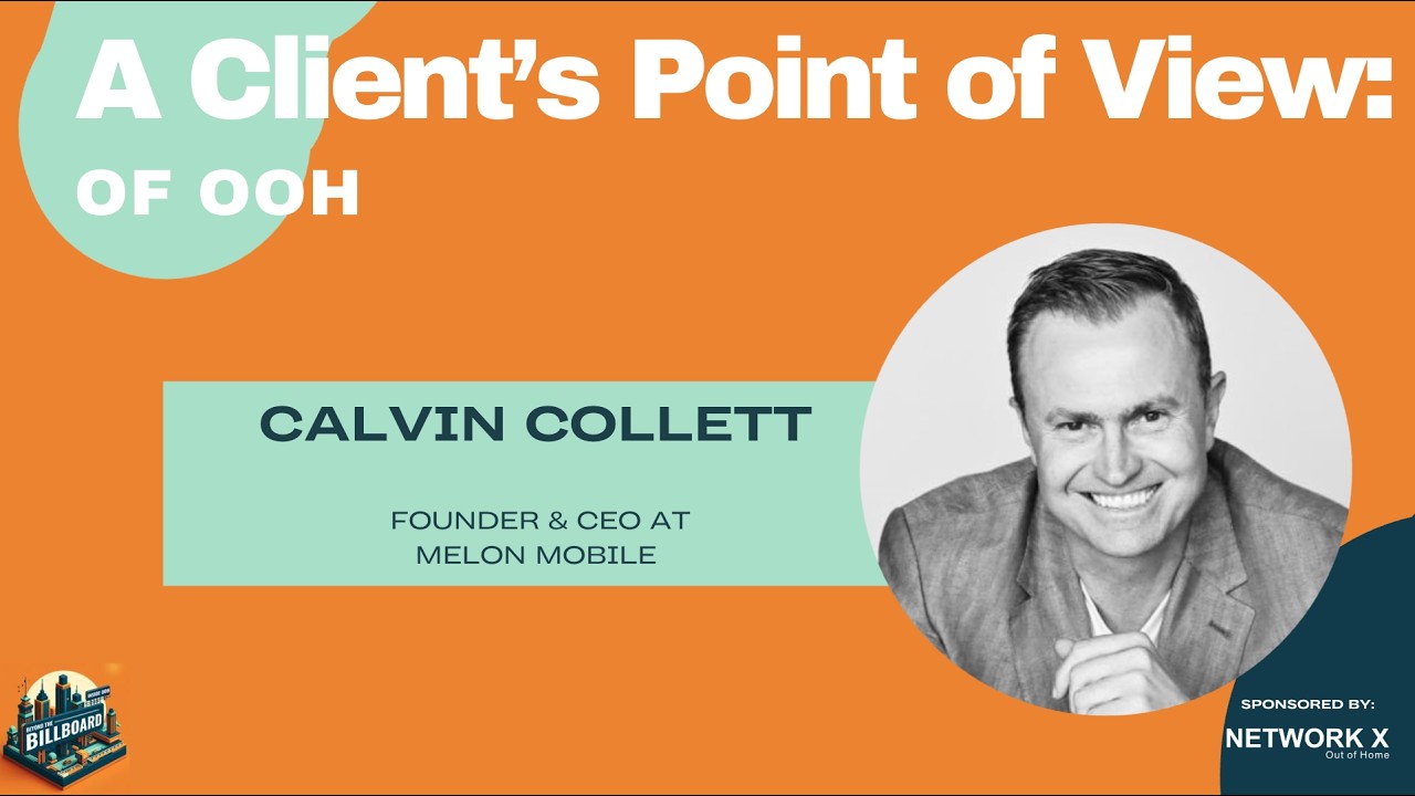 Melon Mobile: A Client's Point of View of OOH with Calvin Collett