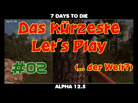 7 Days to Die - Das kürzeste Let´s Play (der Welt?)