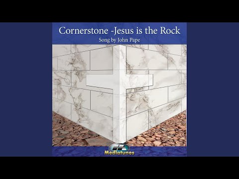 Cornerstone Jesus Is The Rock - John Pape