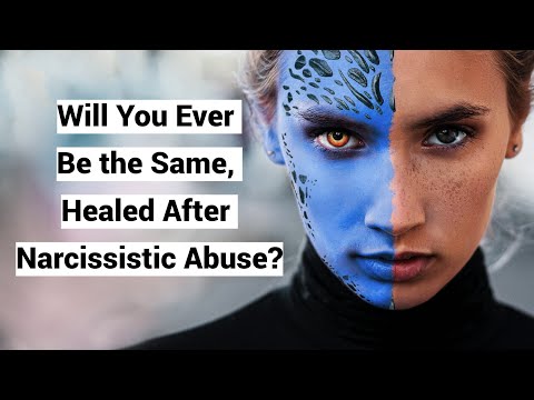 Will You Ever Be the Same, Healed After Narcissistic Abuse?