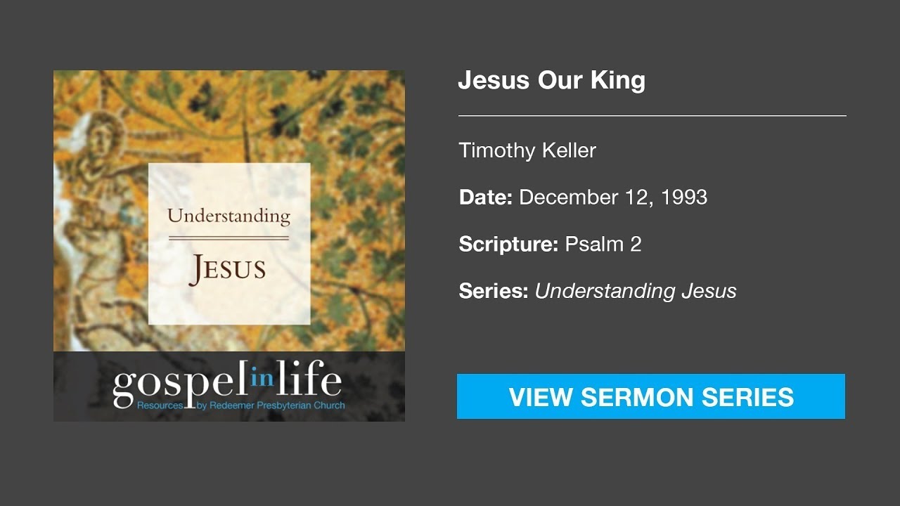 Jesus Our King – Timothy Keller [Sermon]