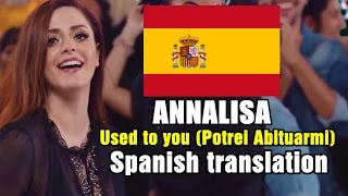 ANNALISA - Used to you (Potrei abituarmi) Spanish Translation