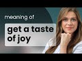Exploring the Phrase "Get a Taste of Joy"