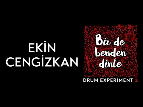 Ekin Cengizkan (Drum Experiment 2) Bir de Benden Dinle