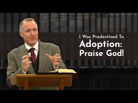 I Was Predestined To Adoption: Praise God! - Tim Conway