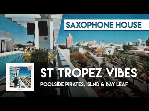 Sax House | Poolside Pirates, ISLND & Bay Leaf - St Tropez Vibes