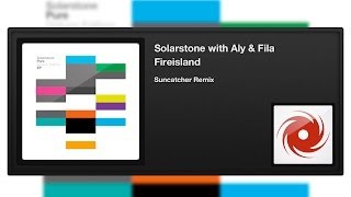 Solarstone with Aly & Fila - Fireisland (Suncatcher Remix)