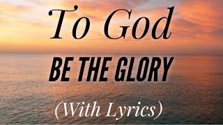 To God Be The Glory (with lyrics) - BEAUTIFUL Hymn