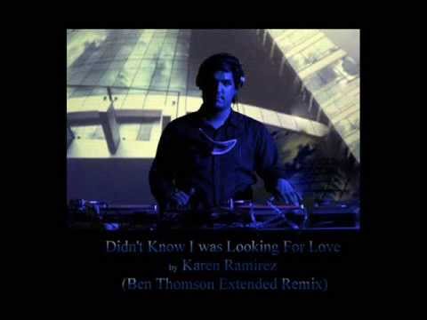 Didn't Know I was Looking For Love - Karen Ramirez (Ben Thomson Extended Remix)