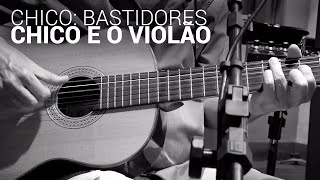 Chico: Bastidores - Chico e o Violão (HD)