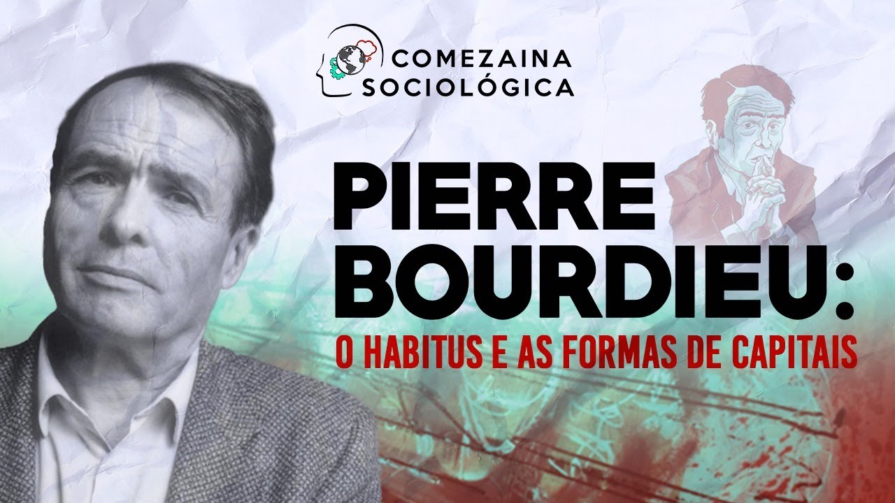 PIERRE BOURDIEU: O HABITUS E AS FORMAS DE CAPITAIS.