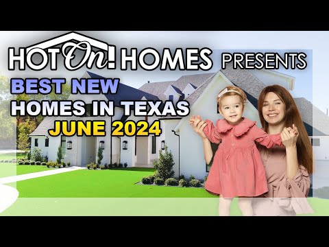 Hot On! Homes Presents the Best New Homes in Texas June 2024