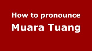 How to pronounce Muara Tuang