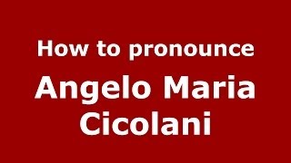 How to pronounce Angelo Maria Cicolani