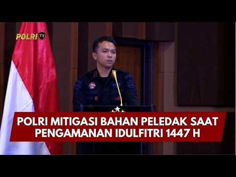 PRESISI UPDATE: POLRI MITIGASI BAHAN PELEDAK SAAT PENGAMANAN IDULFITRI 1447 H 10/03/26 (19.00)