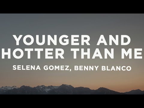 Selena Gomez, benny blanco - Younger And Hotter Than Me (Lyrics)