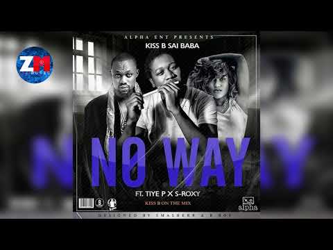 KISS B SAI BABA Ft TIYE P & S ROXXY - NO WAY (Official Audio) |ZEDMUSIC| ZAMBIAN MUSIC 2018