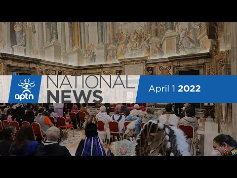 APTN National News April 1, 2022 – Pope’s apology to residential school survivors, Cree opera singer