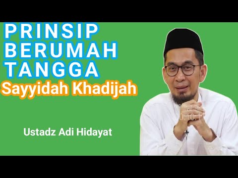 Ustadz Adi Hidayat - PRINSIP BERUMAH TANGGA SAYYIDAH KHADIJAH