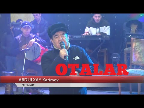 АБДУЛХАЙ Каримов "ОТАЛАР"  ABDULXAY KARIMOV "OTALAR"