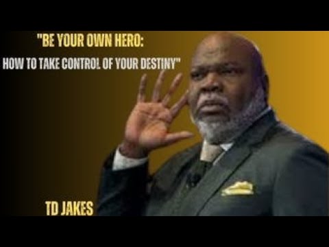 "Be Your Own Hero: How to Take Control of Your Destiny" best speech by td jakes