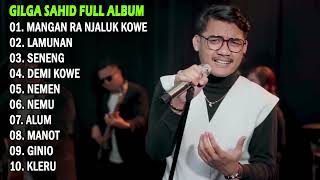 Download lagu GILGA SAHID - MANGAN RA NJALUK KOWE | FULL ALBUM TERBARU 2024 mp3