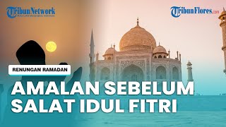 Berikut Amalan Sebelum Melaksanakan Salat Idul Fitri, Ada Berangkat & Pulang Lewat Jalan Berbeda