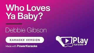 Debbie Gibson - Who Loves Ya Baby - Karaoke 🎤 PlayKaraoke