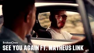See You Again Ft. Matheus Link (Broken Ones Edit)
