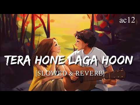 Tera Hone Laga Hoon - [ Slowed + Reverb] Atif Alsam  Alisha Chinai