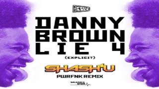 SHASH&#39;U - DANNY BROWN - LIE 4 (PWRFNK REMIX)