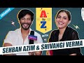 Sehban Azim और Shivangi Verma के साथ A To Z की Class | Exclusive