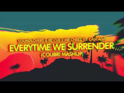 Soundlovers & Re Cue x Mr Cheez vs. Cascada - Everytime We Surrender (Colibri Mashup)