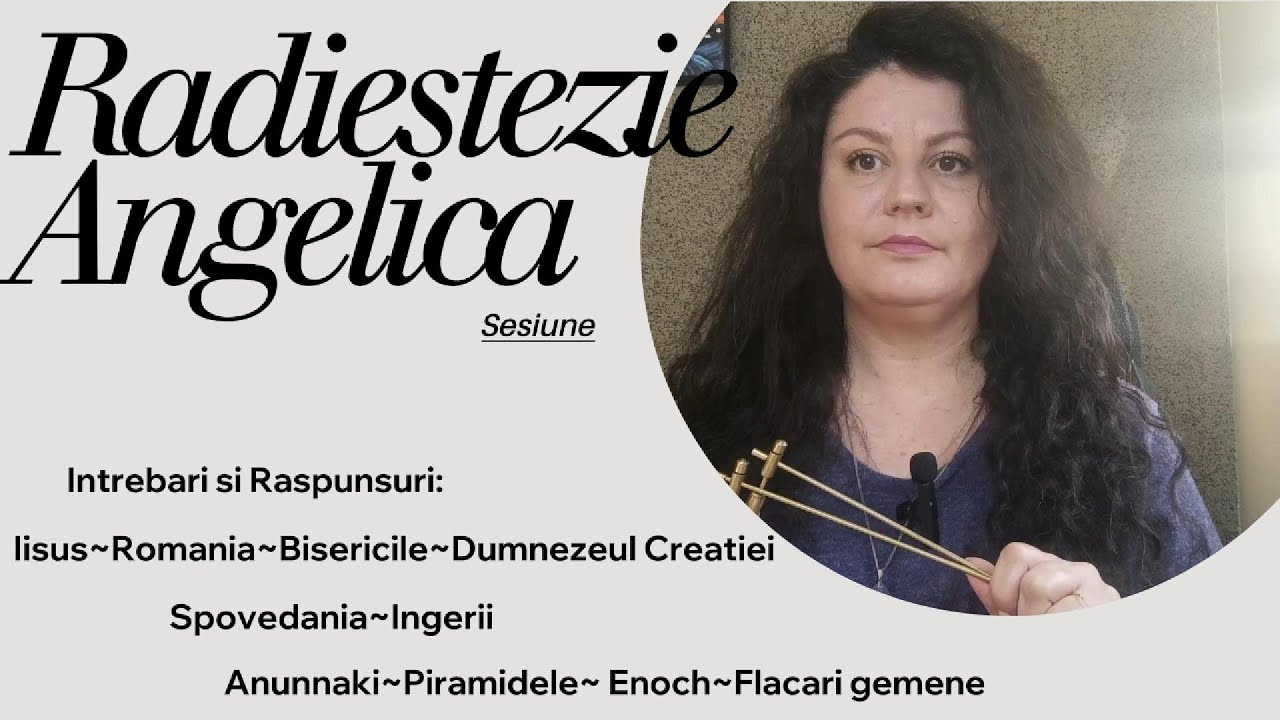 RADIESTEZIE ANGELICA:Iisus~Bisericile~Romania~Dumnezeul Creatiei🪽 Spovedania~Ingerii~Anunnaki~Enoch🪽