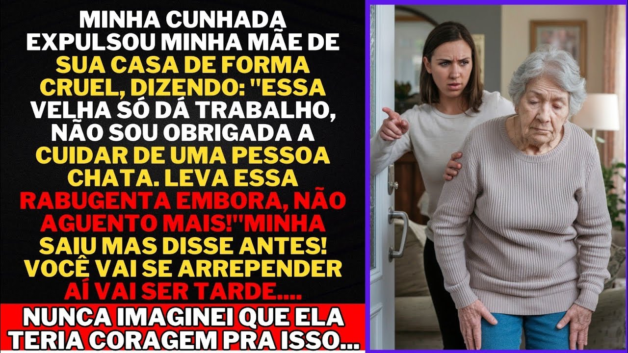 Minha cunhada expulsou minha mãe da casa dizendo! tira essa rabugenta da minha casa....