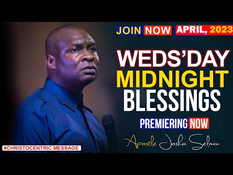 WEDNESDAY MIDNIGHT BLESSINGS, 26TH 2023 - Apostle Joshua Selman Good Word