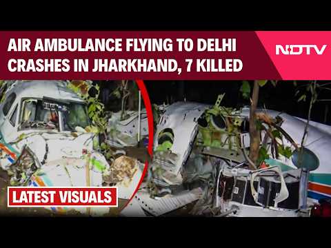 Jharkhand Plane Crash | All 7 Killed In Air Ambulance Crash, Redbird Airways Operated The Aircraft