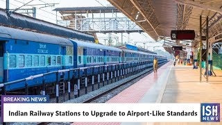 Indian Railway Stations to Upgrade to Airport-Like Standards