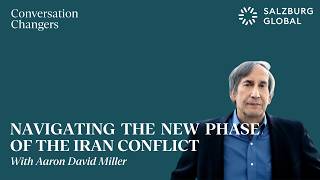 Conversation Changers: Navigating the New Phase of the Iran Conflict with Aaron David Miller
