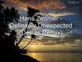 Hans Zimmer - Definitely Unexpected (Detras Remix)